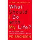 What Should I Do With My Life?: The True Story of People Who Answered the Ultimate Question