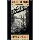 Above the River: The Complete Poems
