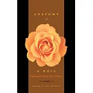 Anatomy of a Rose: Exploring the Secret Life of Flowers