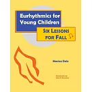 Eurhythmics for Young Children: Six Lessons for Fall