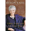I Need Your Love - Is That True?: How to Stop Seeking Love, Approval, and Appreciation and Start Finding Them Instead