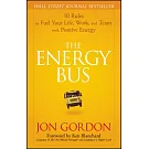 The Energy Bus: 10 Rules to Fuel Your Life, Work, and Team with Positive Energy