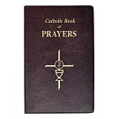 Catholic Book of Prayers: Popular Catholic Prayers Arranged for Everyday Use