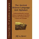 The Ancient Hebrew Language and Alphabet: Understanding the Ancient Hebrew Language of the Bible Based on Ancient Hebrew Culture and Thought