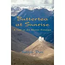 Buttertea at Sunrise: A Year in the Bhutan Himalaya