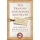 Ten Prayers God Always Says Yes to: Divine Answers to Life’s Most Difficult Problems