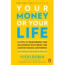 Your Money or Your Life: 9 Steps to Transforming Your Relationship with Money and Achieving Financial Independence: Fully Revised and Updated f