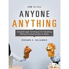 How to Tell Anyone Anything: Breakthrough Techniques for Handling Difficult Conversations at Work