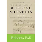 The Secret Life of Musical Notation: Defying Interpretive Traditions