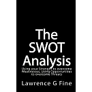 The Swot Analysis: Using Your Strength to Overcome Weaknesses, Using Opportunities to Overcome Threats