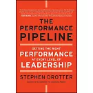 The Performance Pipeline: Getting the Right Performance at Every Level of Leadership
