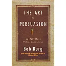 Art of Persuasion: Winning Without Intimidation
