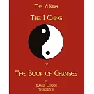 The I-Ching or the Book of Changes: The Yi King