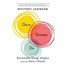 Dare, Dream, Do: Remarkable Things Happen When You Dare to Dream