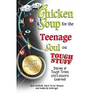 Chicken Soup for the Teenage Soul on Tough Stuff: Stories of Tough Times and Lessons Learned