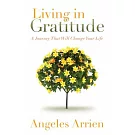 Living in Gratitude: Mastering the Art of Giving Thanks Every Day, a Month-By-Month Guide