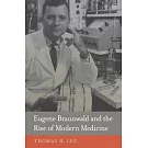 Eugene Braunwald and the Rise of Modern Medicine