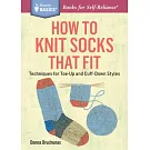 How to Knit Socks That Fit: Techniques for Toe-Up and Cuff-Down Styles