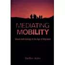 Mediating Mobility: Visual Anthropology in the Age of Migration
