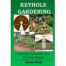 Keyhole Gardening: Growing Vegetables in a Keyhole Garden