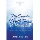My Encounter With Jesus at Heaven’s Gates: A Life-changing Near Death Experience