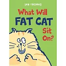 What Will Fat Cat Sit On?