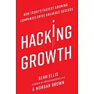 Hacking Growth: How Today’s Fastest-Growing Companies Drive Breakout Success