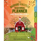 The Backyard Homestead Seasonal Planner: What to Do & When to Do It in the Garden, Orchard, Barn, Pasture & Equipment Shed