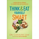 Think and Eat Yourself Smart: A Neuroscientific Approach to a Sharper Mind and Healthier Life