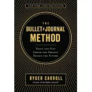 The Bullet Journal Method: Track the Past, Order the Present, Design the Future
