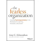 The Fearless Organization: Creating Psychological Safety in the Workplace for Learning, Innovation, and Growth