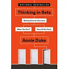 Thinking in Bets: Making Smarter Decisions When You Don’t Have All the Facts