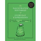 The Illustrated Histories of Everyday Expressions: Discover the True Stories Behind the English Language’s 64 Most Popular Idiom