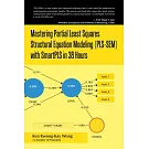 Mastering Partial Least Squares Structural Equation Modeling (Pls-sem) With Smartpls in 38 Hours
