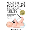 Maximize Your Childs Bilingual Ability: Ideas and inspiration for even greater success and joy raising bilingual kids