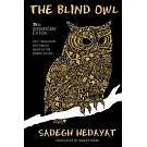 The Blind Owl (Authorized by The Sadegh Hedayat Foundation - First Translation into English Based on the Bombay Edition)