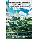 Conversational Ukrainian Quick and Easy: The Most Innovative Technique to Learn the Ukrainian Language. For Beginners, Intermediate, and Advanced Spea