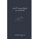 You’’ll Come Back to Yourself