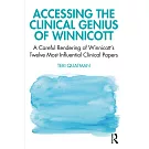 Accessing the Clinical Genius of Winnicott: A Careful Rendering of Winnicott’s Twelve Most Influential Clinical papers