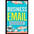 Business Email: Write to Win. Business English & Professional Email Writing Essentials: How to Write Emails for Work, Including 100+ B