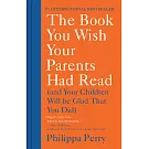 The Book You Wish Your Parents Had Read: (and Your Children Will Be Glad That You Did)