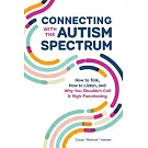 Connecting with the Autism Spectrum: How to Talk, How to Listen, and Why You Shouldn’’t Call It High-Functioning