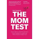 The Mom Test: How to talk to customers & learn if your business is a good idea when everyone is lying to you