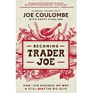 Becoming Trader Joe: Do Business Your Way and Still Beat the Big Guys