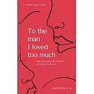 To the man I loved too much: and the ones who didn’’t love me enough