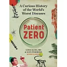 Patient Zero: A Brief History of the Science & Stories Behind the World’’s Worst Diseases