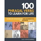 100 Phrasal Verbs to Learn for Life: Vocabulary Expansion for High-Intermediate and Advanced Students