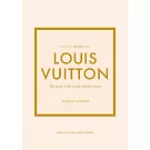Little Book of Louis Vuitton: The Story of the Iconic Fashion House