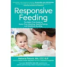 Responsive Feeding: The Essential Handbook--A Flexible, Stress-Free Approach to Nourishing Babies and Toddlers