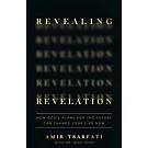 Revealing Revelation: How God’’s Plans for the Future Can Change Your Life Now